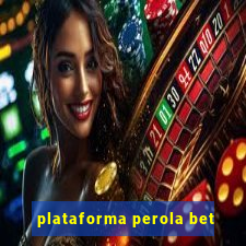 plataforma perola bet